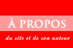 A propos du site et de son auteur